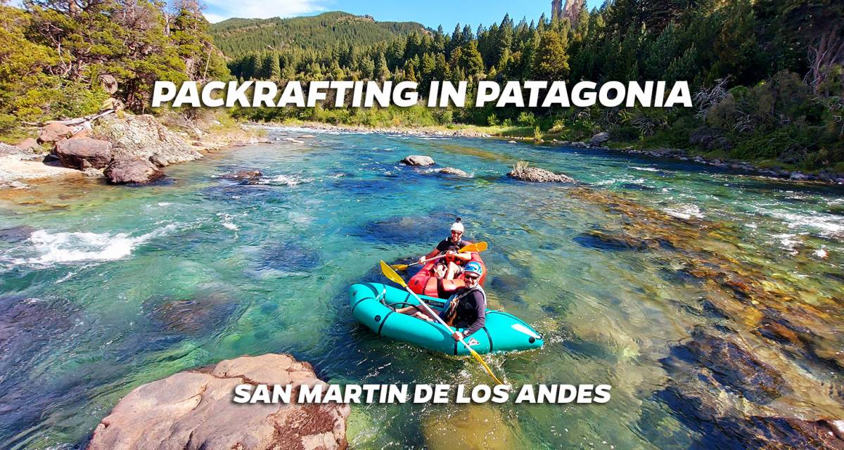 Packrafting in Patagonia - San Martin de los Andes